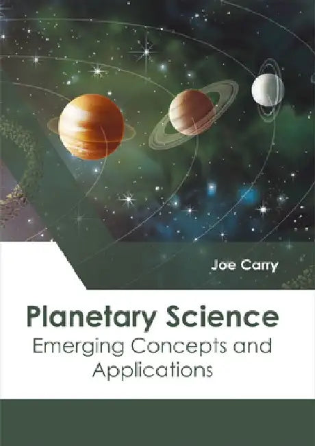 Planetary Science: Emerging Concepts and Applications by Joe Carry