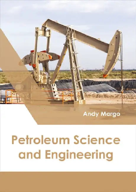 Petroleum Science and Engineering by Andy Margo