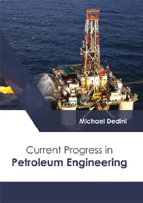 Current Progress in Petroleum Engineering by Michael Dedini