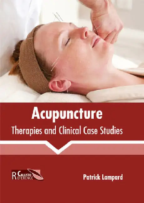 Acupuncture: Therapies and Clinical Case Studies by Patrick Lampard