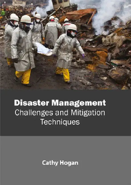 Disaster Management: Challenges and Mitigation Techniques by Cathy Hogan