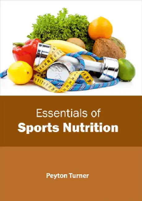 Essentials of Sports Nutrition by Peyton Turner