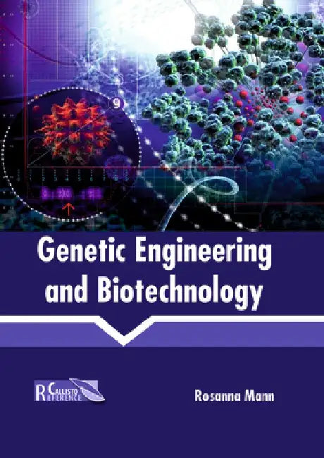 Genetic Engineering and Biotechnology by Rosanna Mann