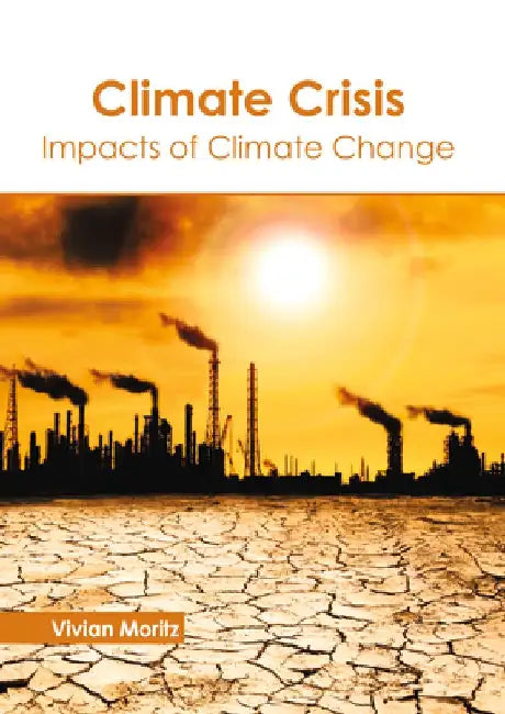 Climate Crisis: Impacts of Climate Change by Vivian Moritz