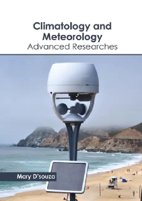 Climatology and Meteorology: Advanced Researches by Mary D'Souza