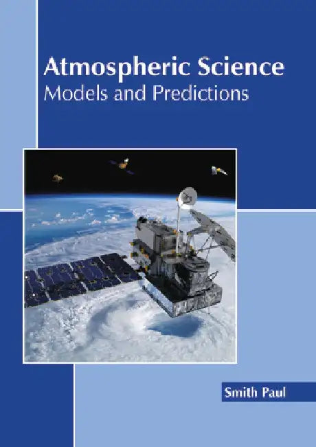Atmospheric Science: Models and Predictions by Smith Paul