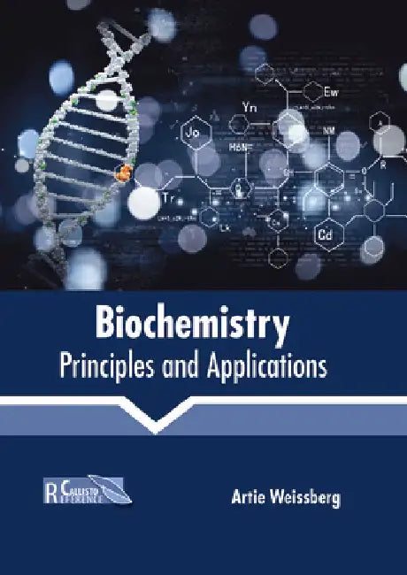 Biochemistry: Principles and Applications by Artie Weissberg