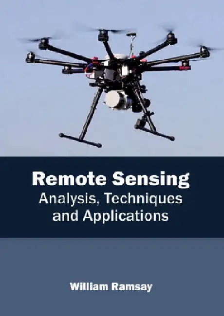 Remote Sensing: Analysis, Techniques and Applications by William Ramsay