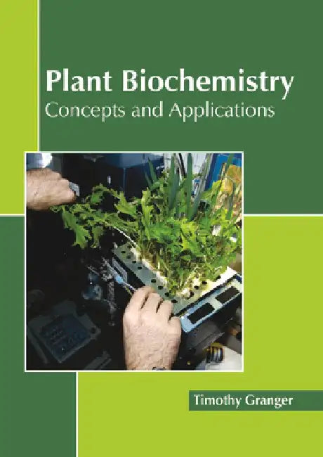 Plant Biochemistry: Concepts and Applications by Timothy Granger