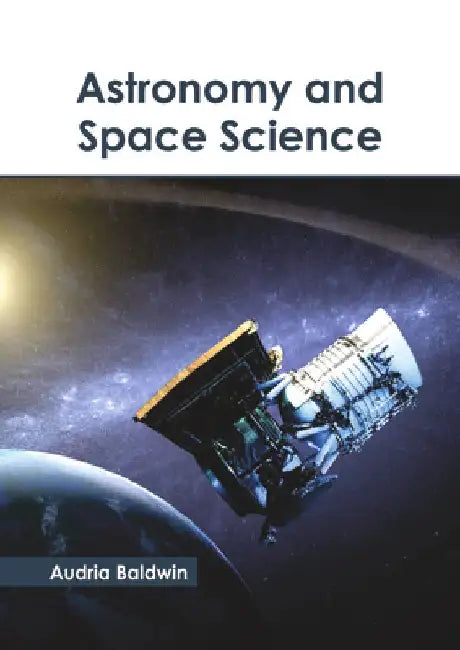 Astronomy and Space Science by Audria Baldwin