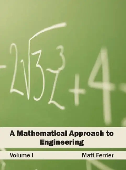 Mathematical Approach to Engineering: Volume I by Matt Ferrier