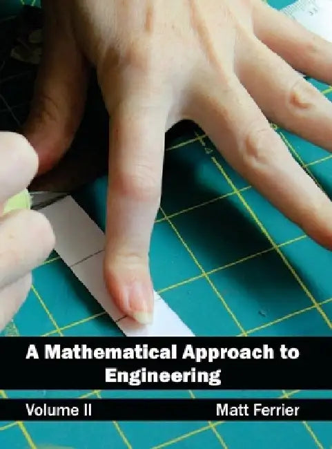Mathematical Approach to Engineering: Volume II by Matt Ferrier