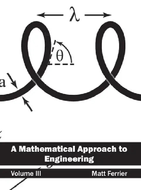 Mathematical Approach to Engineering: Volume III by Matt Ferrier