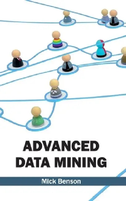 Advanced Data Mining by Mick Benson