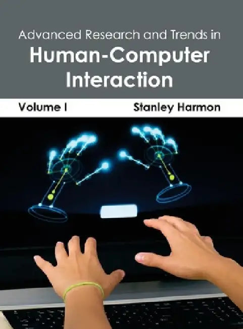 Advanced Research and Trends in Human-Computer Interaction: Volume I by Stanley Harmon