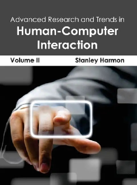 Advanced Research and Trends in Human-Computer Interaction: Volume II by Stanley Harmon