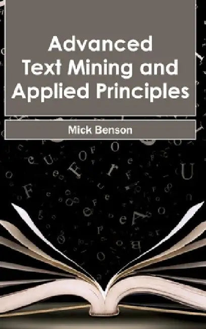 Advanced Text Mining and Applied Principles by Mick Benson