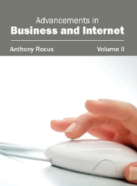 Advancements in Business and Internet: Volume II by Anthony Rocus