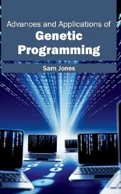 Advances and Applications of Genetic Programming by Sam Jones