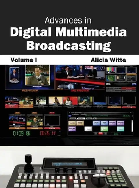 Advances in Digital Multimedia Broadcasting: Volume I by Alicia Witte