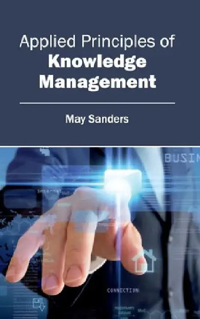 Applied Principles of Knowledge Management by May Sanders