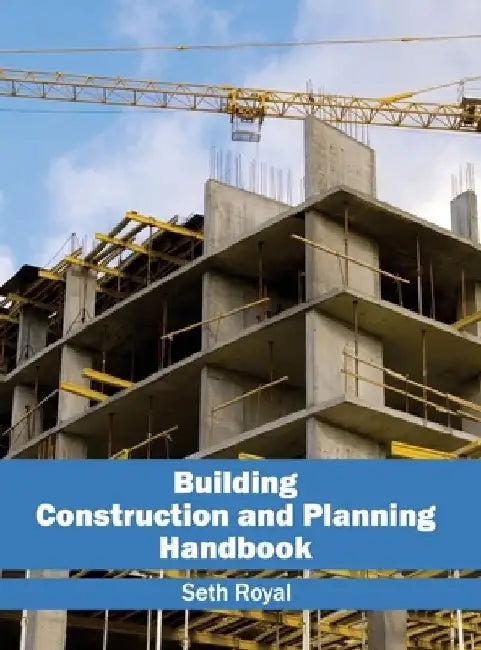 Building Construction and Planning Handbook by Seth Royal