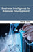Business Intelligence for Business Development by Wendy Witte