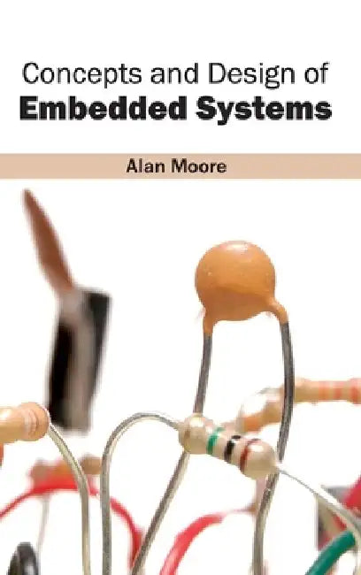 Concepts and Design of Embedded Systems by Alan Moore