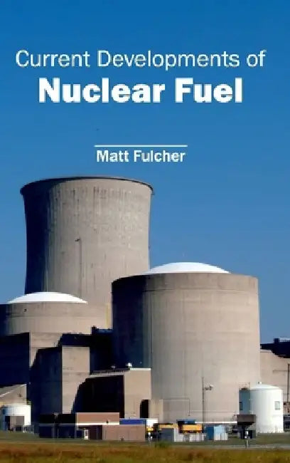 Current Developments of Nuclear Fuel by Matt Fulcher