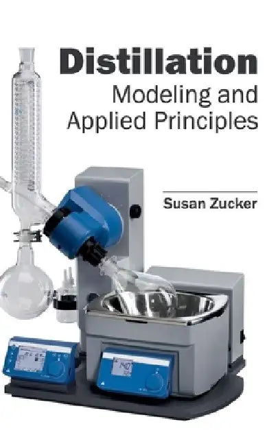 Distillation: Modeling and Applied Principles by Susan Zucker