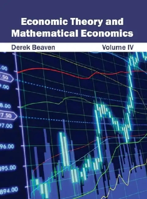 Economic Theory and Mathematical Economics: Volume IV by Derek Beaven