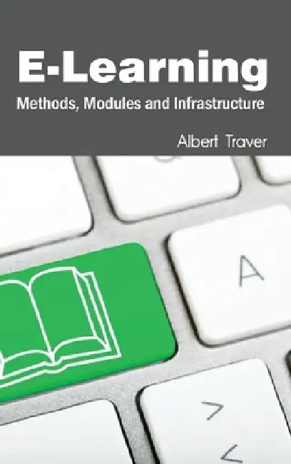 E-Learning: Methods, Modules and Infrastructure by Albert Traver