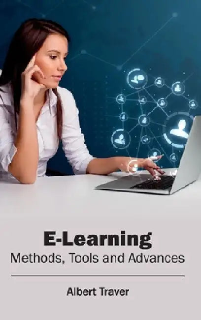 E-Learning: Methods, Tools and Advances by Albert Traver