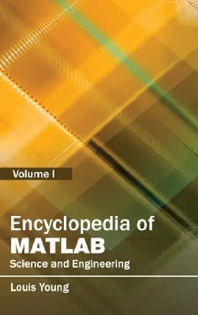 Encyclopedia of Matlab: Science and Engineering (Volume I) by Louis Young