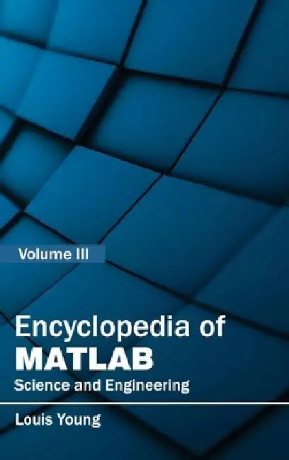 Encyclopedia of Matlab: Science and Engineering (Volume III) by Louis Young