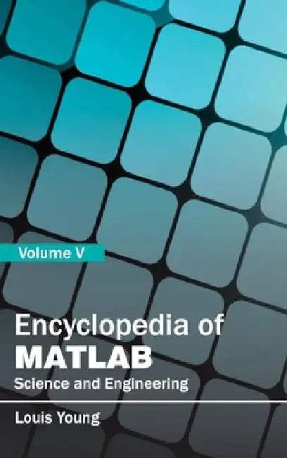 Encyclopedia of Matlab: Science and Engineering (Volume V) by Louis Young