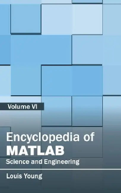 Encyclopedia of Matlab: Science and Engineering (Volume VI) by Louis Young