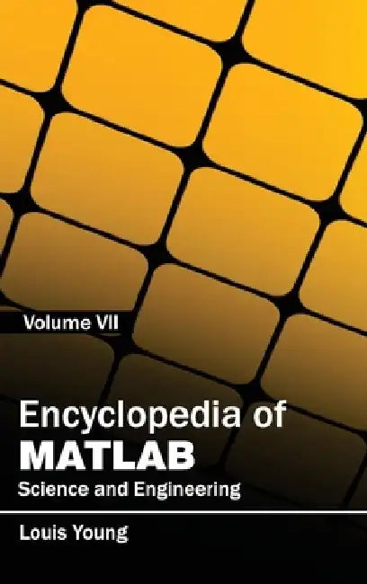 Encyclopedia of Matlab: Science and Engineering (Volume VII) by Louis Young