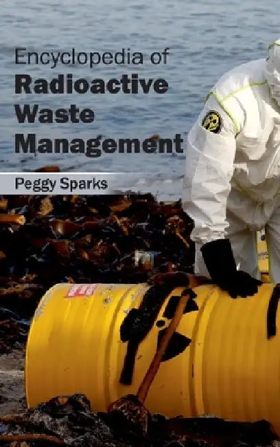 Encyclopedia of Radioactive Waste Management by Peggy Sparks