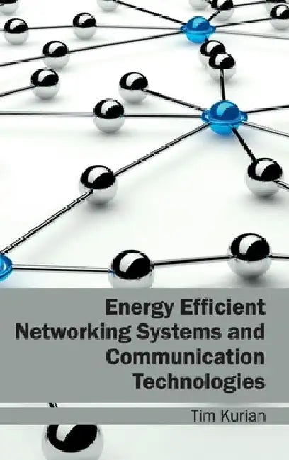 Energy Efficient Networking Systems and Communication Technologies by Tim Kurian