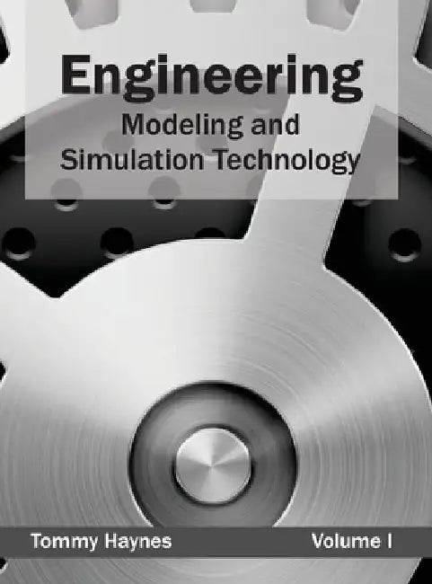 Engineering: Modeling and Simulation Technology (Volume I) by Tommy Haynes