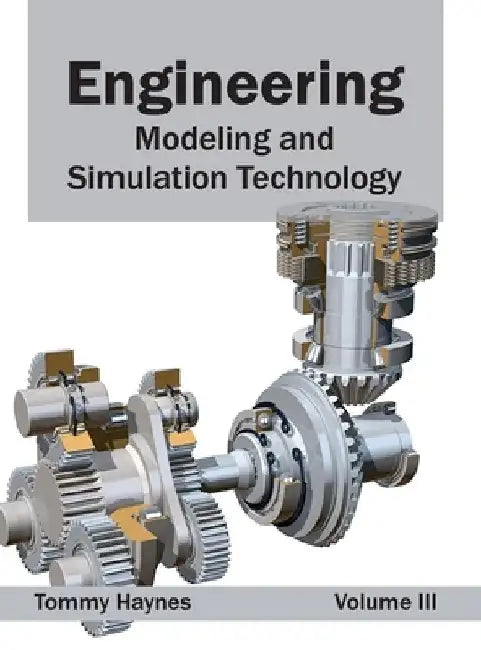 Engineering: Modeling and Simulation Technology (Volume III) by Tommy Haynes