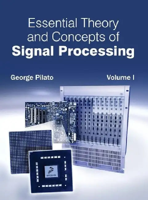Essential Theory and Concepts of Signal Processing: Volume I by George Pilato