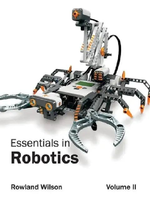 Essentials in Robotics: Volume II by Rowland Wilson