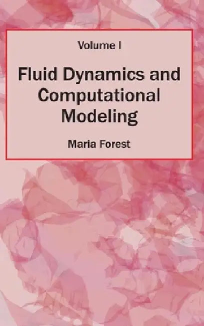 Fluid Dynamics and Computational Modeling: Volume I by Maria Forest
