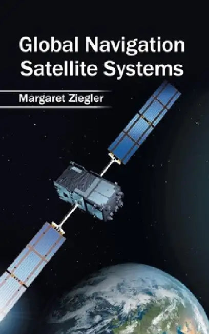 Global Navigation Satellite Systems by Margaret Ziegler