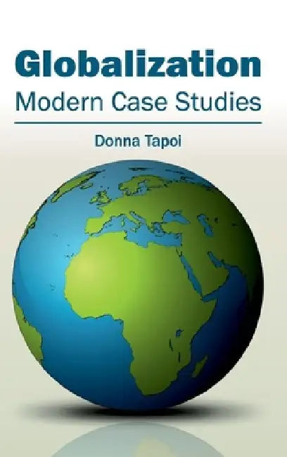 Globalization: Modern Case Studies by Donna Tapoi