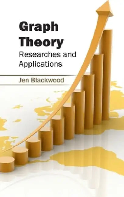 Graph Theory: Researches and Applications by Jen Blackwood