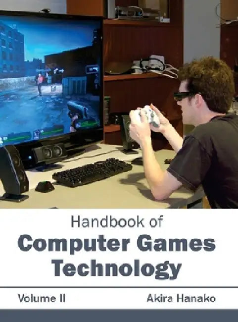 Handbook of Computer Games Technology: Volume II by Akira Hanako