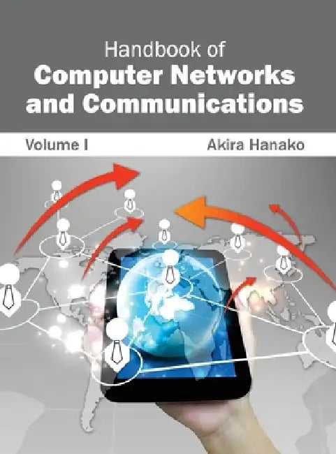 Handbook of Computer Networks and Communications: Volume I by Akira Hanako